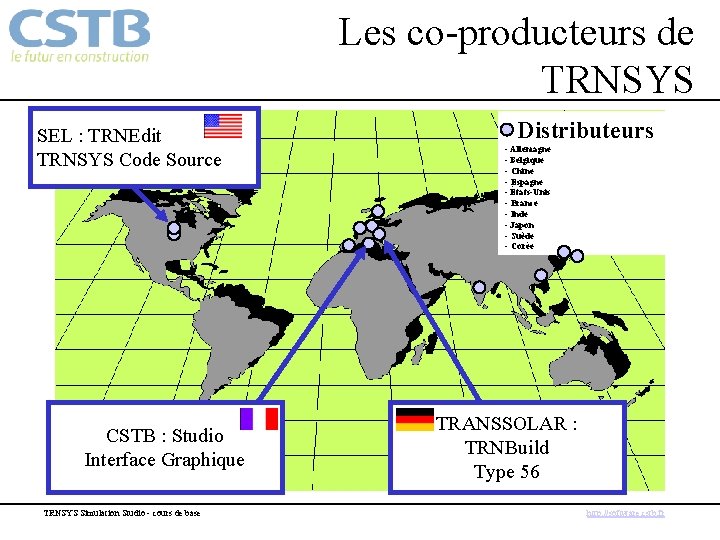 Les co-producteurs de TRNSYS SEL : TRNEdit TRNSYS Code Source CSTB : Studio Interface