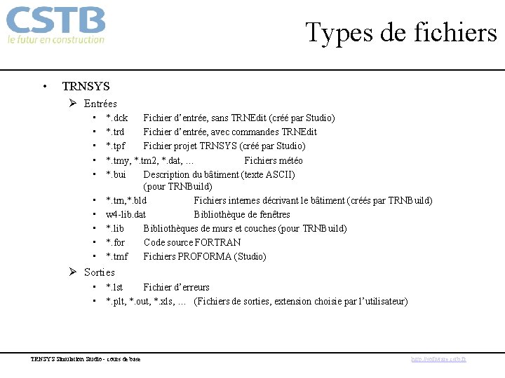 Types de fichiers • TRNSYS Ø Entrées • • • *. dck Fichier d’entrée,