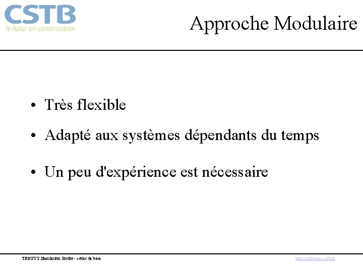 Approche Modulaire • Très flexible • Adapté aux systèmes dépendants du temps • Un