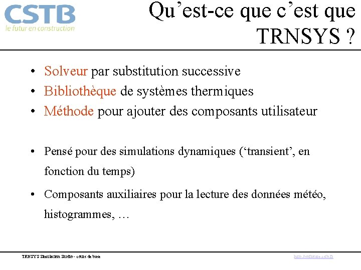 Qu’est-ce que c’est que TRNSYS ? • Solveur par substitution successive • Bibliothèque de