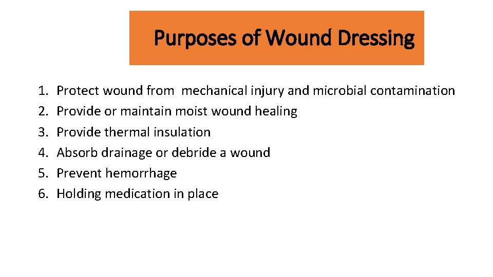 Purposes of Wound Dressing 1. 2. 3. 4. 5. 6. Protect wound from mechanical