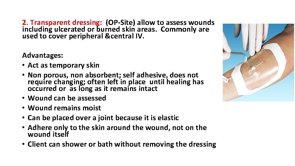 2. Transparent dressing: (OP-Site) allow to assess wounds including ulcerated or burned skin areas.