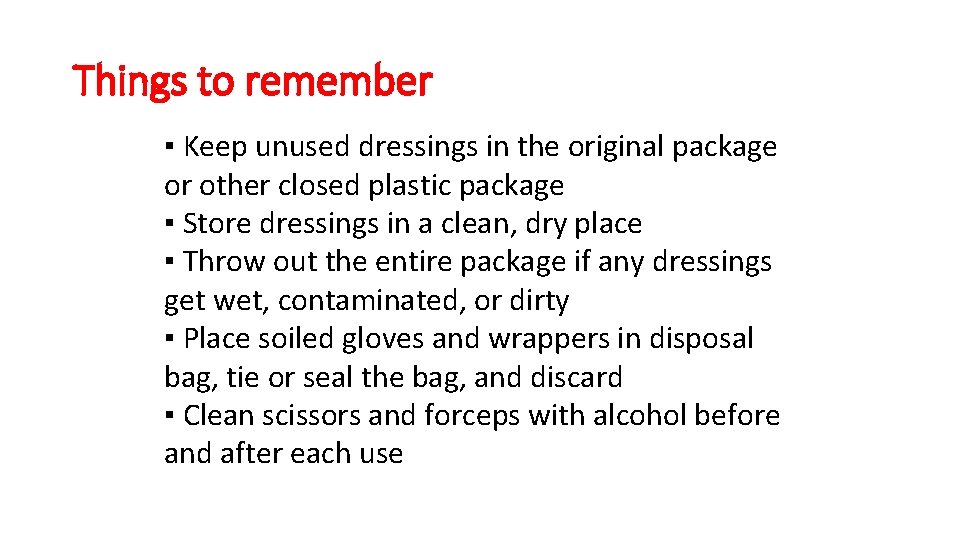 Things to remember ▪ Keep unused dressings in the original package or other closed