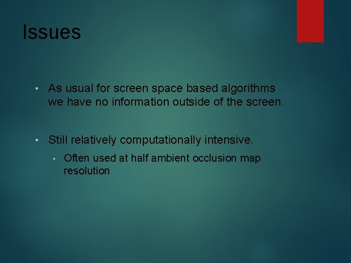 Issues • As usual for screen space based algorithms we have no information outside