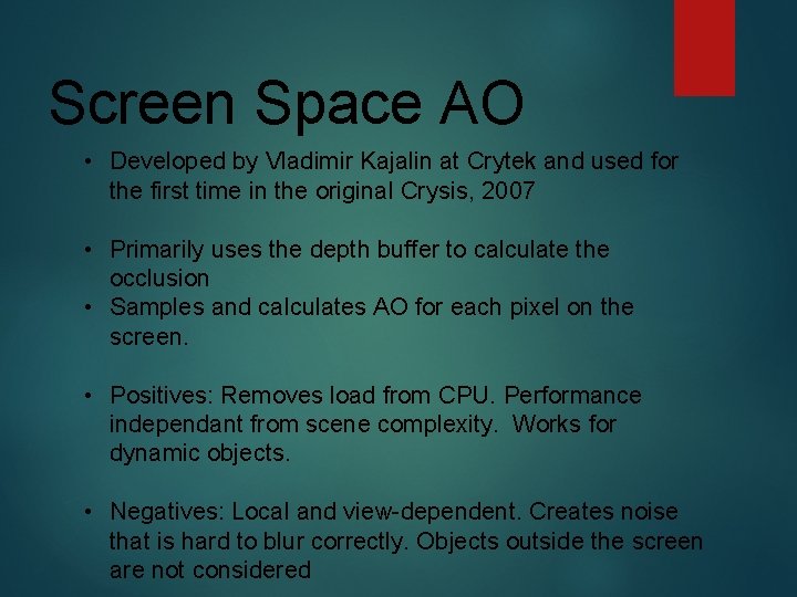 Screen Space AO • Developed by Vladimir Kajalin at Crytek and used for the