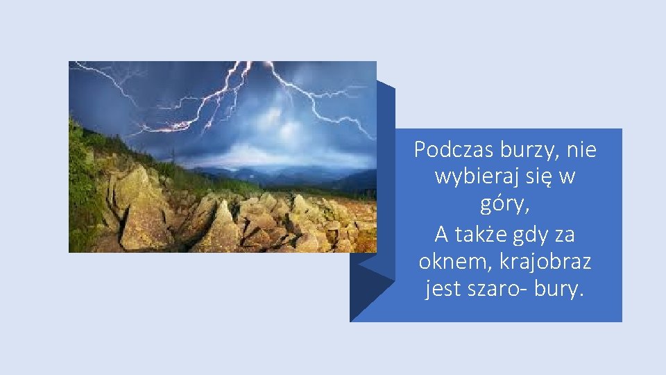 Podczas burzy, nie wybieraj się w góry, A także gdy za oknem, krajobraz jest