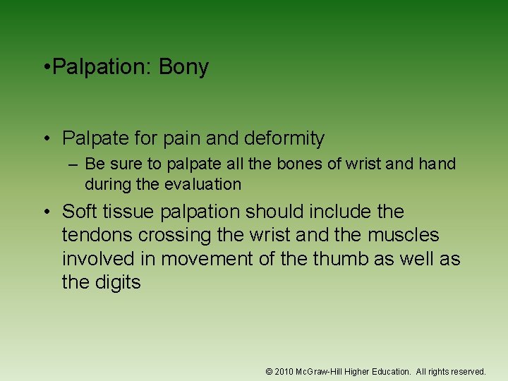  • Palpation: Bony • Palpate for pain and deformity – Be sure to