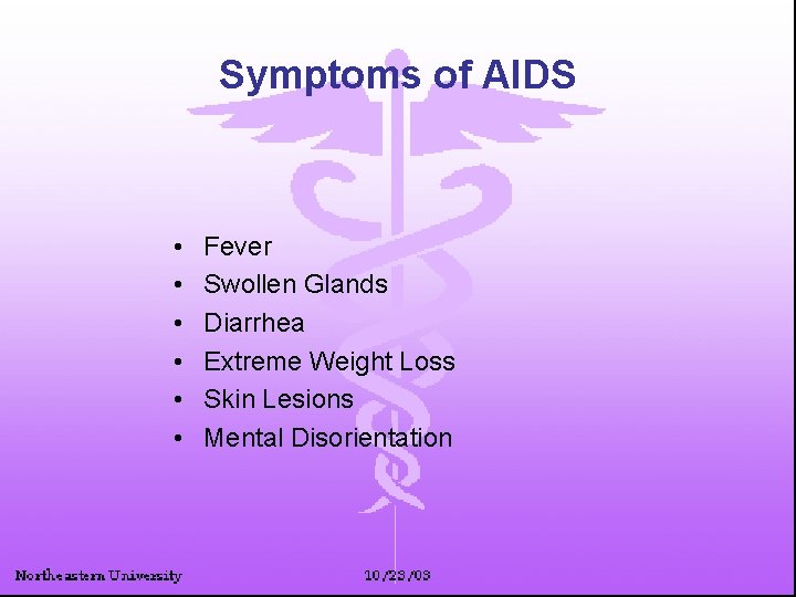 Symptoms of AIDS • • • Fever Swollen Glands Diarrhea Extreme Weight Loss Skin
