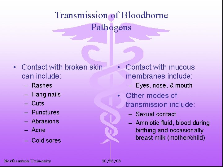 Transmission of Bloodborne Pathogens • Contact with broken skin can include: – – –