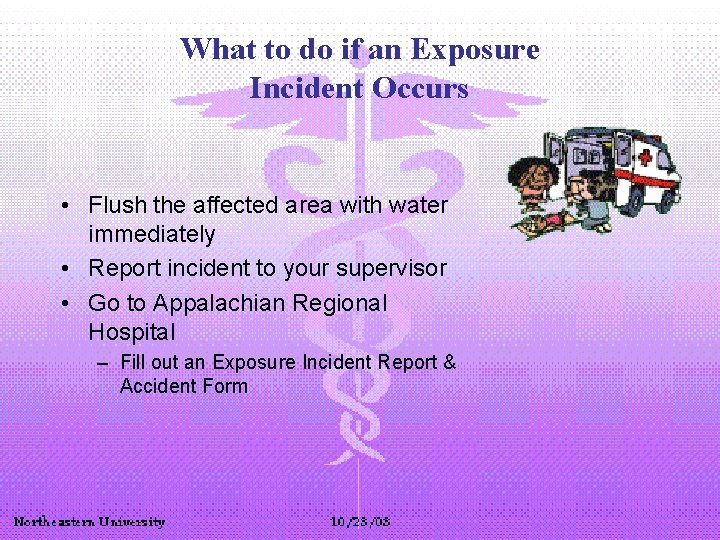 What to do if an Exposure Incident Occurs • Flush the affected area with