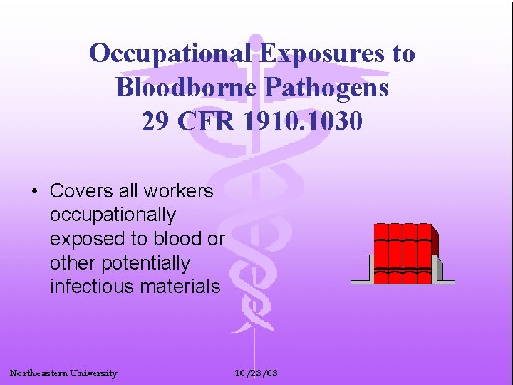 Occupational Exposures to Bloodborne Pathogens 29 CFR 1910. 1030 • Covers all workers occupationally