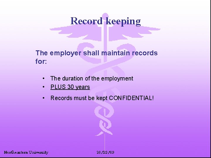 Record keeping The employer shall maintain records for: • The duration of the employment