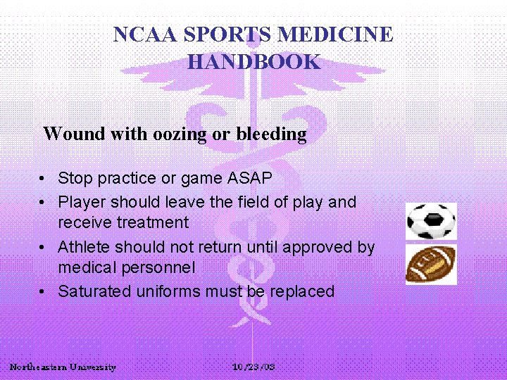 NCAA SPORTS MEDICINE HANDBOOK Wound with oozing or bleeding • Stop practice or game