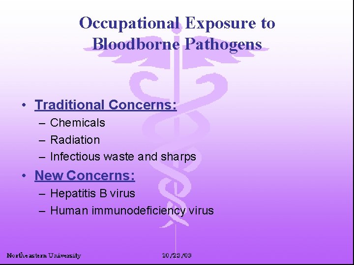 Occupational Exposure to Bloodborne Pathogens • Traditional Concerns: – Chemicals – Radiation – Infectious