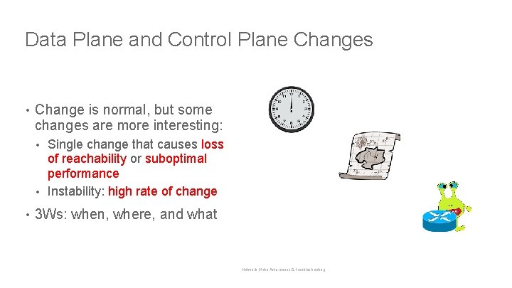 Data Plane and Control Plane Changes • Change is normal, but some changes are