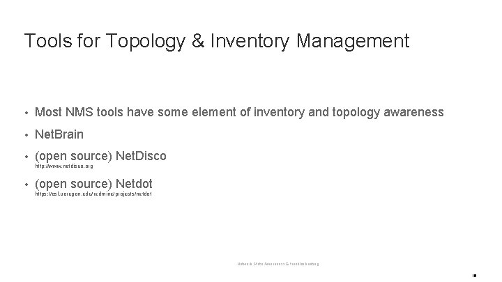 Tools for Topology & Inventory Management • Most NMS tools have some element of