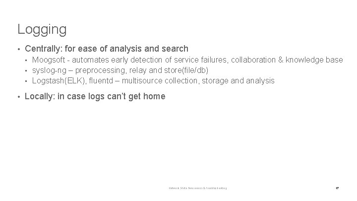 Logging • Centrally: for ease of analysis and search Moogsoft - automates early detection