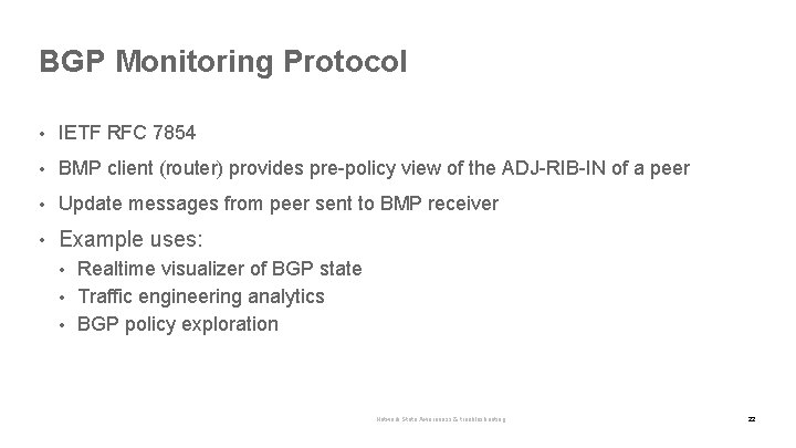 BGP Monitoring Protocol • IETF RFC 7854 • BMP client (router) provides pre-policy view