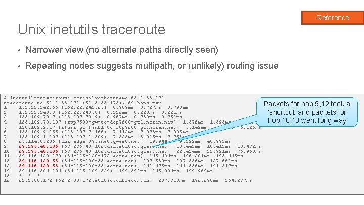 Reference Unix inetutils traceroute • Narrower view (no alternate paths directly seen) • Repeating