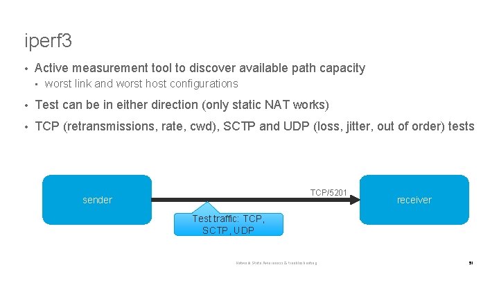 iperf 3 • Active measurement tool to discover available path capacity • worst link