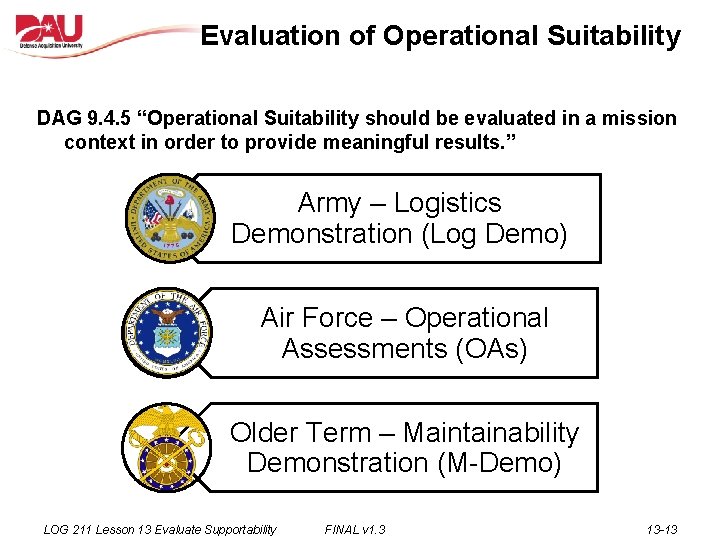 Evaluation of Operational Suitability DAG 9. 4. 5 “Operational Suitability should be evaluated in