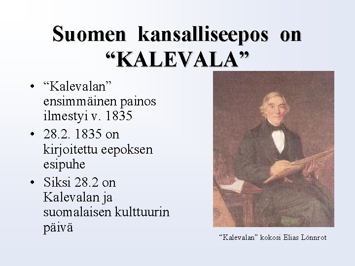 Suomen kansalliseepos on “KALEVALA” • “Kalevalan” ensimmäinen painos ilmestyi v. 1835 • 28. 2.