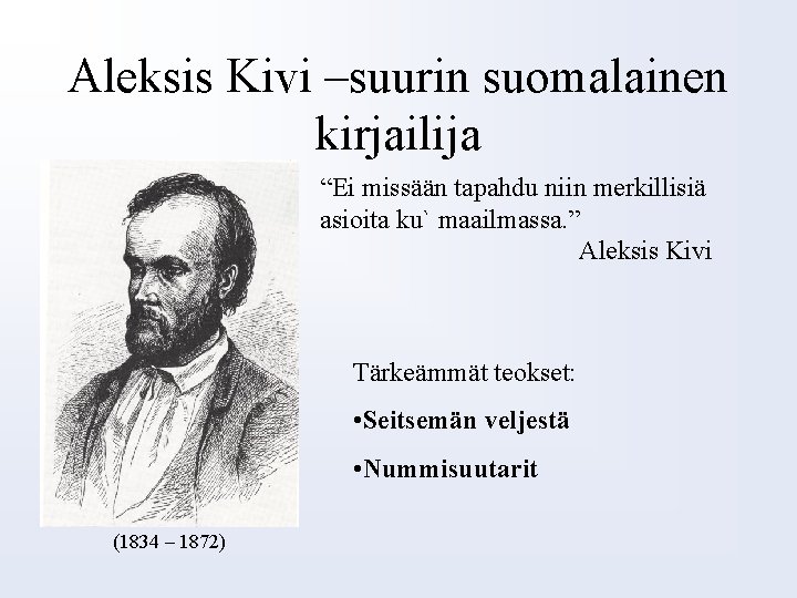 Aleksis Kivi –suurin suomalainen kirjailija “Ei missään tapahdu niin merkillisiä asioita ku` maailmassa. ”