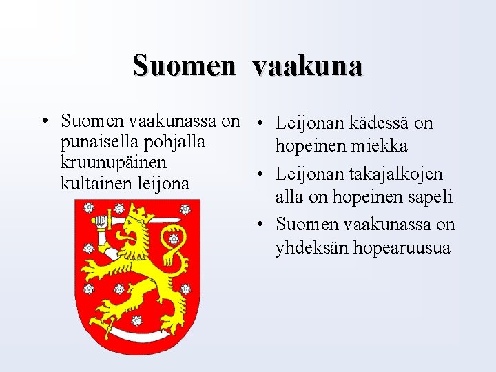 Suomen vaakuna • Suomen vaakunassa on • Leijonan kädessä on punaisella pohjalla hopeinen miekka