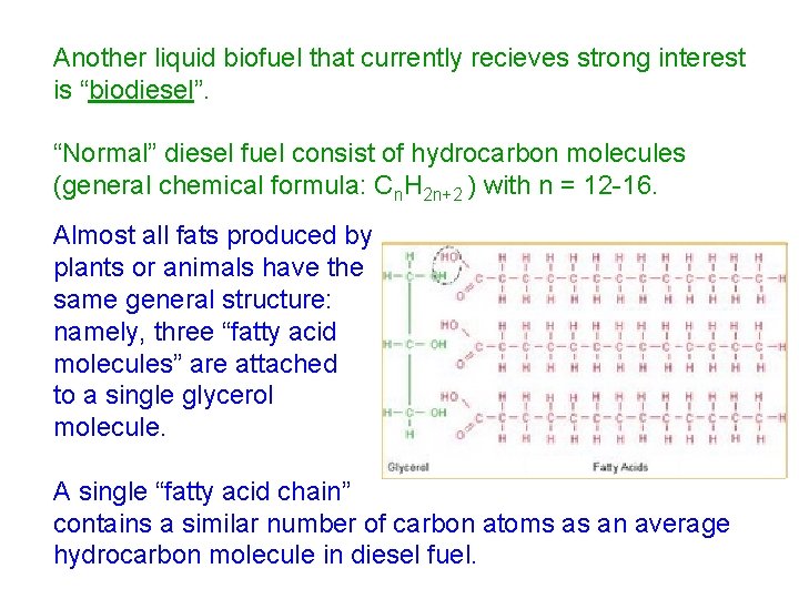 Another liquid biofuel that currently recieves strong interest is “biodiesel”. “Normal” diesel fuel consist