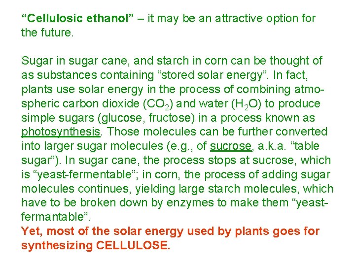 “Cellulosic ethanol” – it may be an attractive option for the future. Sugar in