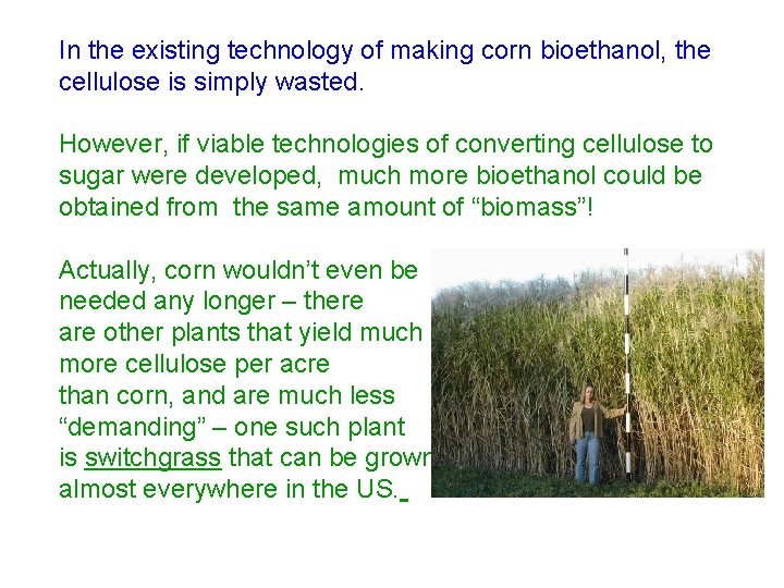 In the existing technology of making corn bioethanol, the cellulose is simply wasted. However,