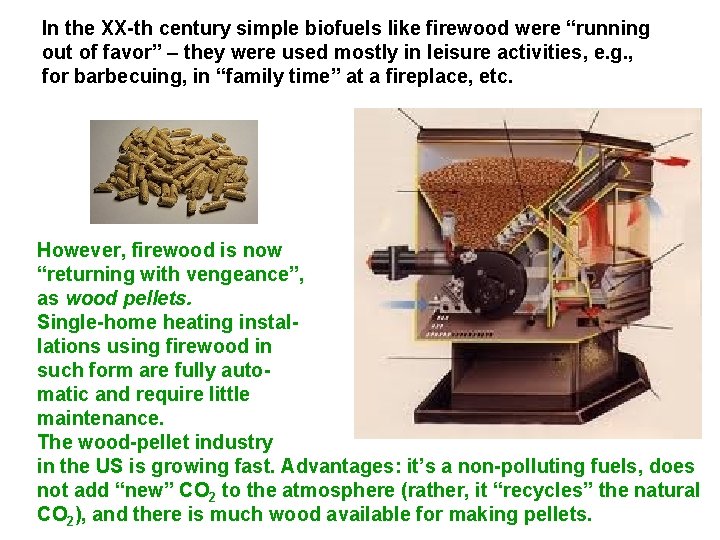 In the XX-th century simple biofuels like firewood were “running out of favor” –