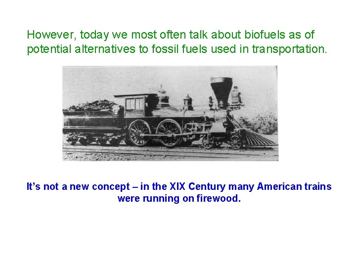 However, today we most often talk about biofuels as of potential alternatives to fossil