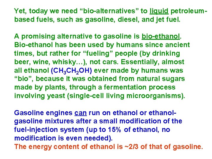 Yet, today we need “bio-alternatives” to liquid petroleumbased fuels, such as gasoline, diesel, and