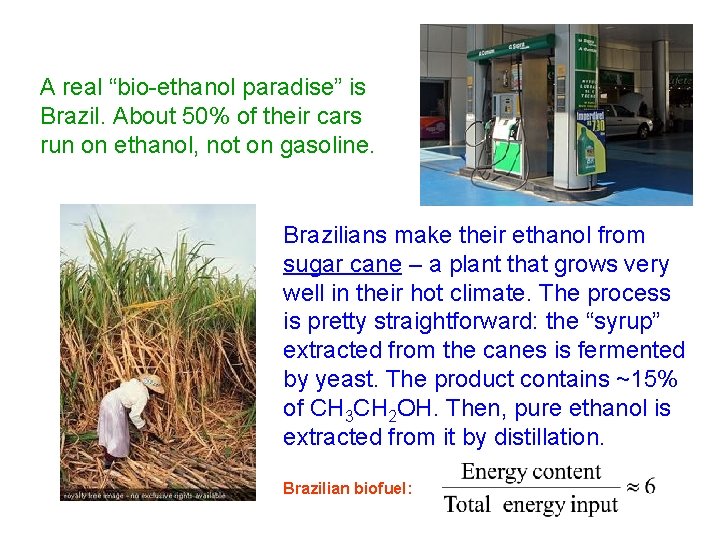 A real “bio-ethanol paradise” is Brazil. About 50% of their cars run on ethanol,