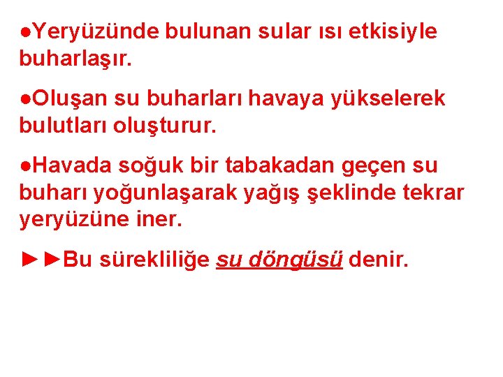 ●Yeryüzünde bulunan sular ısı etkisiyle buharlaşır. ●Oluşan su buharları havaya yükselerek bulutları oluşturur. ●Havada