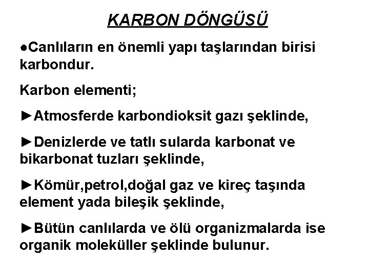 KARBON DÖNGÜSÜ ●Canlıların en önemli yapı taşlarından birisi karbondur. Karbon elementi; ►Atmosferde karbondioksit gazı