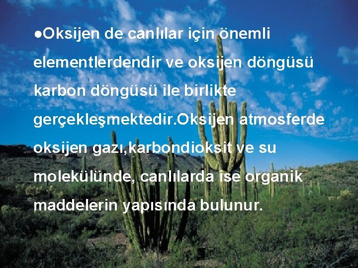 ●Oksijen de canlılar için önemli elementlerdendir ve oksijen döngüsü karbon döngüsü ile birlikte gerçekleşmektedir.