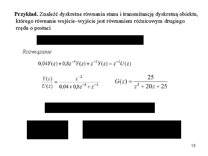 Przykład. Znaleźć dyskretne równania stanu i transmitancję dyskretną obiektu, którego równanie wejście–wyjście jest równaniem