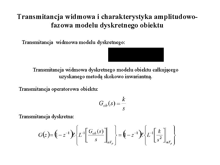 Transmitancja widmowa i charakterystyka amplitudowofazowa modelu dyskretnego obiektu Transmitancja widmowa modelu dyskretnego: Transmitancja widmowa