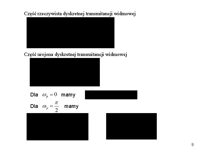Część rzeczywista dyskretnej transmitancji widmowej Część urojona dyskretnej transmitancji widmowej . Dla mamy 9