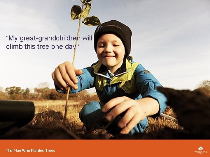 “My great-grandchildren will climb this tree one day. ” The Man Who Planted Trees