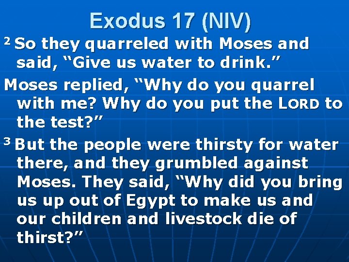 Exodus 17 (NIV) 2 So they quarreled with Moses and said, “Give us water