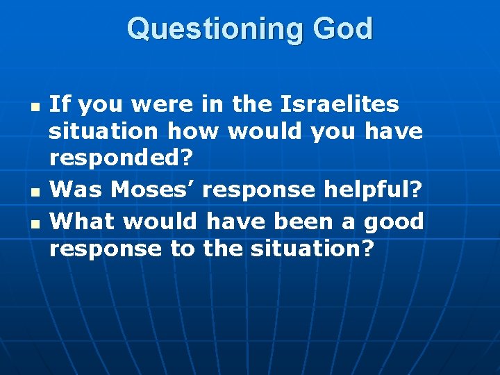 Questioning God n n n If you were in the Israelites situation how would