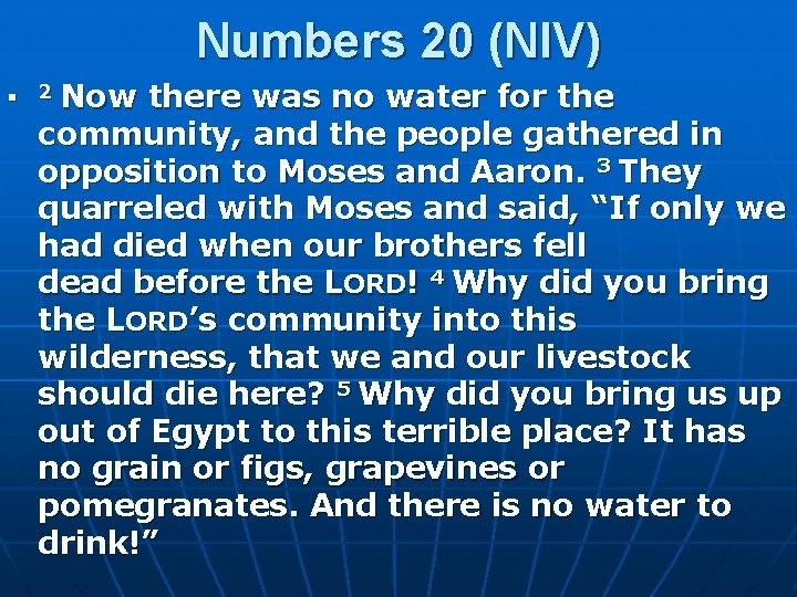 Numbers 20 (NIV) n 2 Now there was no water for the community, and