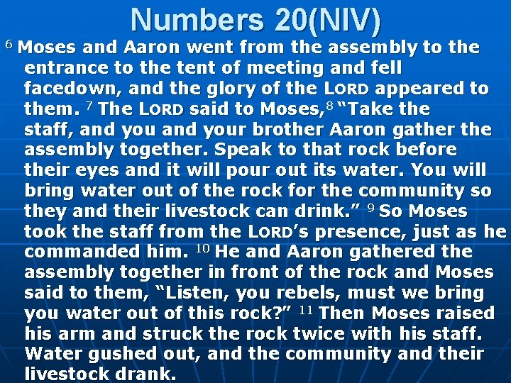 Numbers 20(NIV) 6 Moses and Aaron went from the assembly to the entrance to