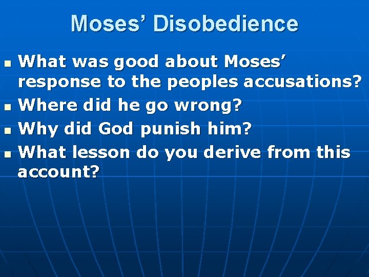 Moses’ Disobedience n n What was good about Moses’ response to the peoples accusations?