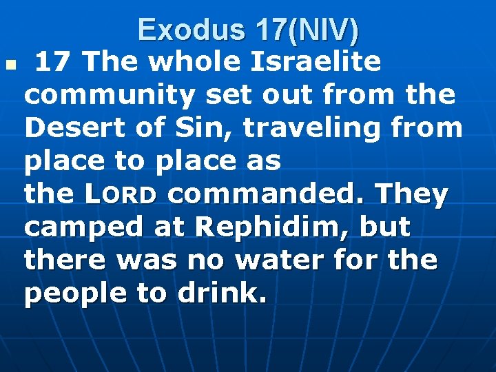 Exodus 17(NIV) n 17 The whole Israelite community set out from the Desert of