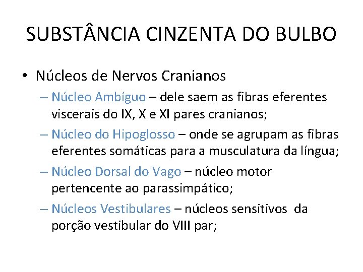 SUBST NCIA CINZENTA DO BULBO • Núcleos de Nervos Cranianos – Núcleo Ambíguo –