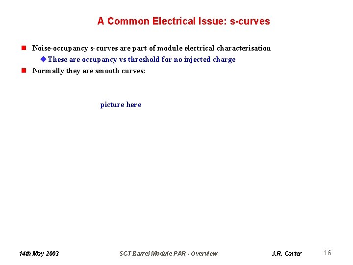 A Common Electrical Issue: s-curves n Noise-occupancy s-curves are part of module electrical characterisation